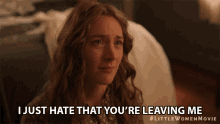 I Just Hate That Youre Leaving Me Miss You GIF - I Just Hate That Youre Leaving Me Miss You Dont Go GIFs