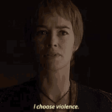 Game Of Thrones I Choose Violence GIF - Game Of Thrones I Choose Violence Violence GIFs