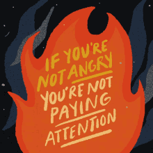 if youre not angry youre not paying attention pay attention angry fire