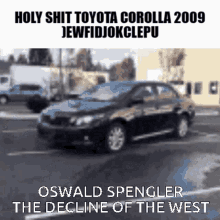 Oswald Spengler Toyota Corolla2009 GIF - Oswald Spengler Oswald Toyota Corolla2009 GIFs