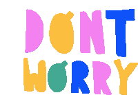 Dont Worry Colorful Sticker - Dont Worry Colorful Do Not Worry Stickers