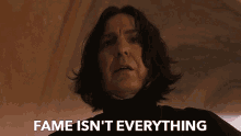 Fame Isnt Everything Conceited GIF - Fame Isnt Everything Conceited Severus Snape GIFs