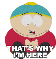 Thats Why Im Here Eric Cartman Sticker - Thats Why Im Here Eric Cartman South Park Stickers