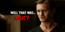 Well That Was Saucy GIF - Saucy True Blood Eric Northman GIFs