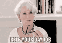 Keep Your Day Job Miranda Priestly GIF - Keep Your Day Job Miranda Priestly The Devil Wears Prada GIFs