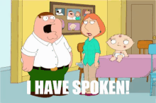 I Have Spoken - Family Guy GIF - Family Guy Peter Griffin Lois Griffin GIFs