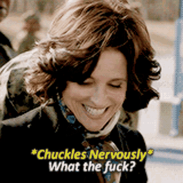 Julia Louis Dreyfus in Veep chuckling nervously and saying "What the f...
