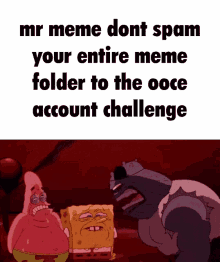 mr meme when mr meme mr meme dont spam your entire meme folder to the ooce account challenge spam dont spam