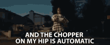 And The Chopper On My Hip Is Automatic Gun GIF - And The Chopper On My Hip Is Automatic Gun Rapid Fire GIFs