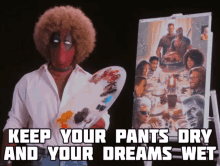 Keep Your Pants Dry Your Dreams Wet GIF - Keep Your Pants Dry Your Dreams Wet Wet Dreams GIFs