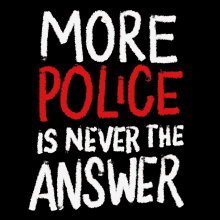 More Police Is Never The Answer Police Brutality GIF - More Police Is Never The Answer More Police Police GIFs