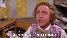 So You Get Nothing Willy Wonka And The Chocolate Factory GIF - So You Get Nothing Willy Wonka And The Chocolate Factory You Receive Nothing GIFs