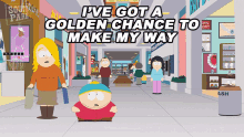 Ive Got A Golden Chance To Make My Way Eric Cartman GIF - Ive Got A Golden Chance To Make My Way Eric Cartman South Park GIFs