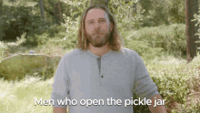men who open the pickle jar pickle jar open the pickle jar open the jar open jar