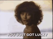 you just got lucky you just got lucky