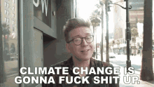 Climate Change Fuck Shit Up GIF - Climate Change Fuck Shit Up Tyler Oakley GIFs