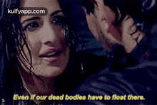 Even If Our Dead Bodies Have To Float There..Gif GIF - Even If Our Dead Bodies Have To Float There. Katrina Kaif Saif Ali-khan GIFs
