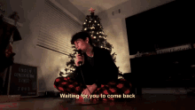 Waiting For You To Come Back Presence GIF - Waiting For You To Come Back Presence The Saddest Christmas Song Uve Ever Heard Song GIFs