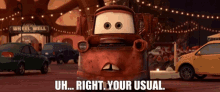 Cars Mater GIF - Cars Mater Uh Right Your Usual GIFs