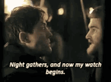 Night Gathers And Now My Watch Begins Game Of Thrones GIF - Night Gathers And Now My Watch Begins Game Of Thrones The GIFs