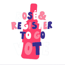 register to vote rose wine time rose all day go vote