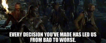 Every Decision You Have Made Has Led Us From Bad To Worse Bad Decision GIF - Every Decision You Have Made Has Led Us From Bad To Worse Bad Decision GIFs