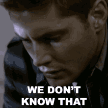 We Dont Know That Dean Winchester GIF - We Dont Know That Dean Winchester Jensen Ackles GIFs