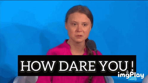 How Dare You Greta Thunberg GIF - How Dare You Greta Thunberg Rage -  Discover & Share GIFs