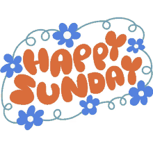 happy sunday blue flowers and green vines around happy sunday in orange bubble letters sunday sunday funday weekend