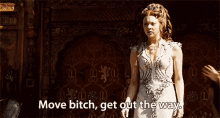 Move, Bitch - Game Of Thrones GIF - Game Of Thrones Move Bitch Move GIFs