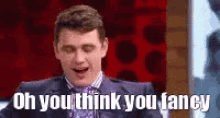 Oh You Think You Fancy The Interview GIF - Oh You Think You Fancy Fancy The Interview GIFs