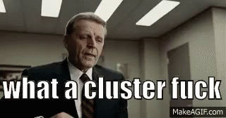 cluster-fuck-what-a-cluster-fuck.gif