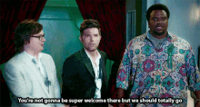 Youre Not Gonna Be GIF - Youre Not Gonna Be Super Welcome There GIFs