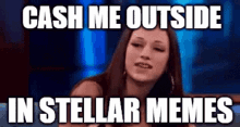 Cash Me Outside Meme Stellar GIF - Cash Me Outside Meme Stellar Memes GIFs