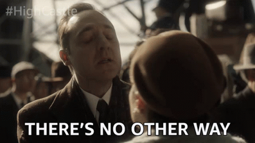 Theres No Other Way No Option Gif Theres No Other Way No Option Only Way Discover Share Gifs