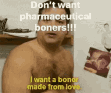 Dont Want Pharmaceutical Boners Want A Boner GIF - Dont Want Pharmaceutical Boners Want A Boner Made From Love GIFs