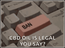ban banned cbd oil is legal you say press ban banned cbd oil is legal you say press