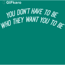 You Dont Have To Be Who They Want You To Be Gifkaro GIF - You Dont Have To Be Who They Want You To Be Gifkaro Be Yourself GIFs