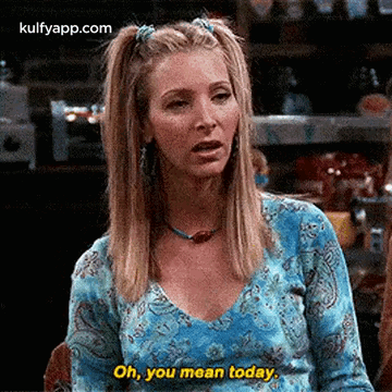 [Image: oh-you-mean-today..gif]