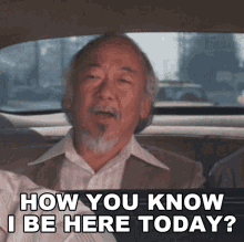 How You Know I Be Here Today Mr Miyagi GIF - How You Know I Be Here Today Mr Miyagi Pat Morita GIFs