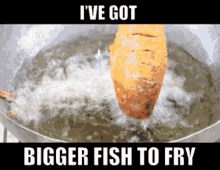 Bigger Fish To Fry Important Things To Do GIF - Bigger Fish To Fry Important Things To Do Ive Got Places To Be GIFs