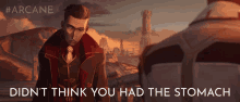 didnt think you had the stomach silco arcane didnt think you had it in you didnt think you would do it didnt think you had the stomach silco arcane didnt think you had it in you didnt think you would do it