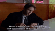 x files david duchovny fox mulder have you ever had the suspicion youve been abducted by aliens x files david duchovny fox mulder have you ever had the suspicion youve been abducted by aliens