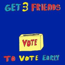 Get3friends To Vote Early Ballot GIF - Get3friends To Vote Early Vote Early Ballot GIFs