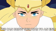 we can bring this war to an end we can end the war we can finish the war adora she ra and the princesses of power