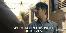 Were All In This With Our Lives Miguel Rodarte GIF - Were All In This With Our Lives Miguel Rodarte Danilo Garza GIFs
