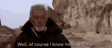 Obi Wan Well Of Course I Know Him Hes Me GIF - Obi Wan Well Of Course I Know Him Hes Me Kenobi GIFs