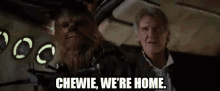 Chewie, We'Re Home. GIF - Star Wars Hans Solo Chewbacca GIFs