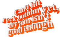 Cant Hit Rock Bottom Aim Isnt Good Enough Sticker - Cant Hit Rock Bottom Aim Isnt Good Enough Text Stickers