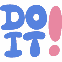 do it do it in large blue bubble letters with pink exclamation point go for it just do it go on